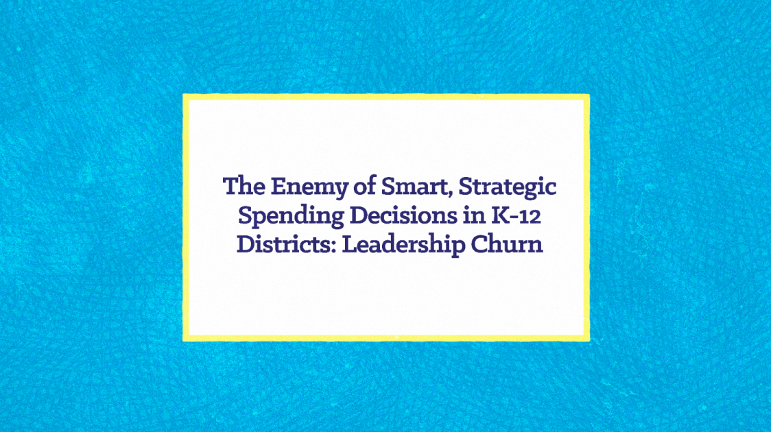 The Enemy of Smart, Strategic Spending Decisions in K-12 Districts: Leadership Churn