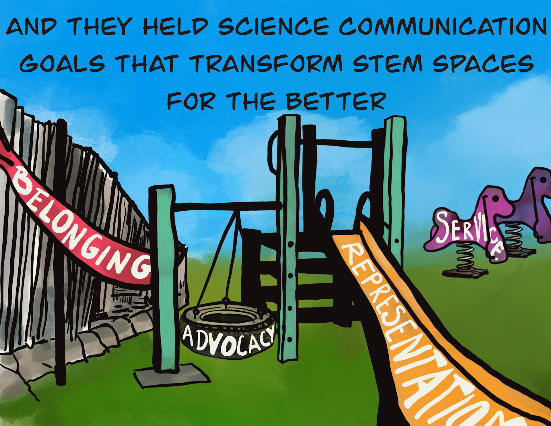 Illustration of playground with 'belonging,' 'advocacy' and 'representation' inscribed on the play structure. Caption reads: 'And they wield science communication goals that transform STEM spaces for the better'