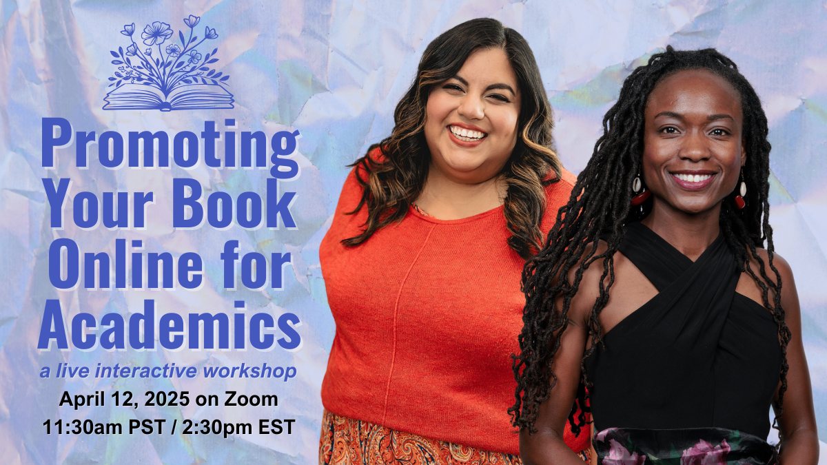 Promoting Your Book Online for Academics featured image with photos of Jennifer van Alstyne and Dr. Sheena Howard smiling. Text reads 'a live interactive workshop, April 12, 2025 on Zoom, 11:30am PST / 2pm EST'